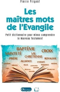 Pierre Prigent - Les maîtres mots de l'Evangile Petit dictionnaire pour mieux comprendre le Nouveau Testament.