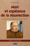 Jacques Ellul - Mort et espérance de la résurrection - Conférences inédites de Jacques Ellul.