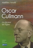 Matthieu Arnold - Oscar Cullmann - Un docteur de l'Eglise.