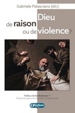 Gabriele Palasciano - Dieu de raison ou de violence ? - Confrontations théologiques sur le monothéisme suscitées par le Discours de Ratisbonne de Benoît XVI.