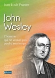 Jean-Louis Prunier - John Wesley - L'homme qui ne voulait pas perdre son temps.
