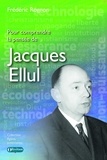 Frédéric Rognon - Pour comprendre la pensée de Jacques Ellul.