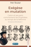 Petr Skubal - Exégèse en mutation - Calvin et ses pairs commentent les Prophètes au temps de la Réforme.