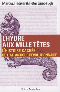 Marcus Rediker et Peter Linebaugh - L'hydre aux mille têtes - L'histoire cachée de l'Atlantique révolutionnaire.