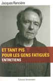 Jacques Rancière - Et tant pis pour les gens fatigués.