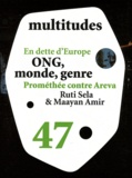 Yves Citton et Yann Moulier Boutang - Multitudes N° 47, hiver 2011 : En dette d'Europe ; ONG, monde, genre ; Prométhée contre Areva ; Ruti Sela et Maayan Amir.