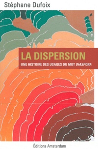 Stéphane Dufoix - La dispersion - Une histoire des usages du mot diaspora.