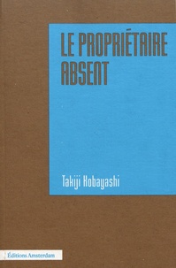 Takiji Kobayashi - Le propriétaire absent - Suivi de Méthodologie du roman.