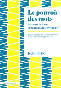 Judith Butler - Le pouvoir des mots - Discours de haine et politique du performatif.