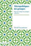 David Vercauteren - Micropolitiques des groupes - Pour une écologie des pratiques collectives.