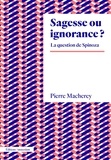 Pierre Macherey - Sagesse ou ignorance ? - La question de Spinoza.