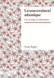 Ivan Segré - La souveraineté adamique - Une mystique révolutionnaire.