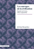 Jérôme Beauchez - Les sauvages de la civilisation - Regards sur la Zone, d'hier à aujourd'hui.