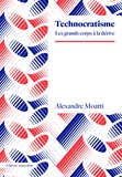 Alexandre Moatti - Technocratisme - Les grands corps à la dérive.