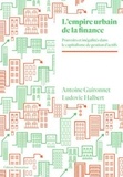 Antoine Guironnet et Ludovic Halbert - L'empire urbain de la finance - Pouvoir et inégalités à l'ère du capitalisme de gestion d'actifs.