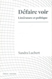 Sandra Lucbert - Défaire voir - Littérature et politique.