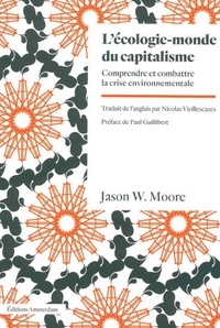 Jason W. Moore - L'écologie-monde du capitalisme - Comprendre et combattre la crise environnementale.