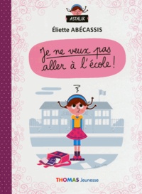 Eliette Abécassis et Adrien Siroy - Je ne veux pas aller à l'école !.