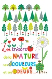 Marie Deloste et Julie Chirzad - Les trésors de la nature, ses couleurs et ses odeurs.