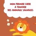 Soo Shi Min et Arthur Beauregard - Mon premier livre à toucher des animaux sauvages.