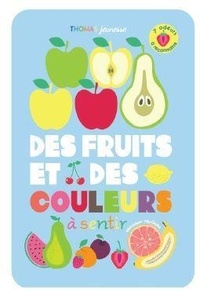 Marie Deloste et Julie Chirzad - Des fruits et des couleurs à sentir.