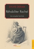 Sylvie Deram - Réhabiliter Rachel - Une enquête familiale.