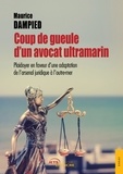 Maurice Dampied - Coup de gueule d'un avocat ultramarin - Plaidoyer en faveur d'une adaptation de l'arsenal juridique à l'outre-mer.