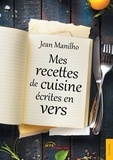 Jean Manilho - Mes recettes de cuisine écrites en vers.