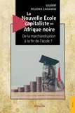 Gilbert Nguema Endamne - La nouvelle école capitaliste en Afrique noire - De la marchandisation à la fin de l'école ?.