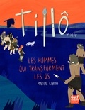 Martial Caroff - Tillô  : Tillô - tome 3 Les Hommes qui transforment les os.