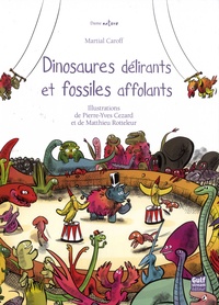 Martial Caroff et Pierre-Yves Cezard - Dinosaures délirants et fossiles affolants.