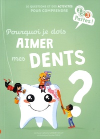 Catherine Vannier Bigot et Nicolas Trève - Pourquoi je dois aimer mes dents ?.