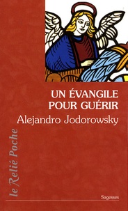Alexandro Jodorowsky - Un évangile pour guérir.
