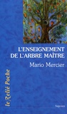 Mario Mercier - L'Enseignement de l'arbre-maître - L'histoire magique d'un homme et d'un arbre.