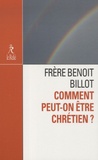Benoît Billot et Colette Mesnage - Comment peut-on être chrétien ?.