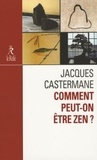 Jacques Castermane - Comment peut-on être zen ?.