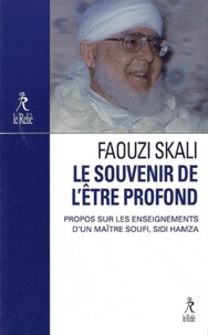 Faouzi Skali - Le souvenir de l'Etre profond - Propos sur l'enseignement du maître soufi Sidi Hamza.