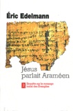 Eric Edelmann - Jésus parlait araméen - A la recherche de l'enseignement originel.