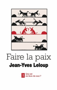 Jean-Yves Leloup - Faire la paix - Paroles et paraboles pour la paix.