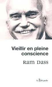 Ram Dass - Vieillir en pleine conscience.