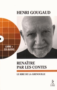 Henri Gougaud - Renaître par les contes - Le rire de la grenouille. 1 CD audio