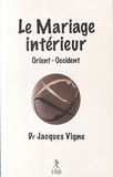 Jacques Vigne - Le Mariage intérieur en Occident et en Orient.