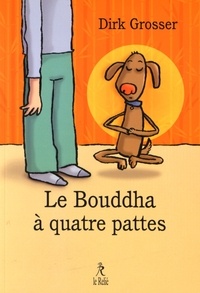 Dirk Grosser - Le Bouddha à quatre pattes.