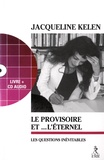 Jacqueline Kelen - Le provisoire et l'éternel - Les questions inévitables. 1 CD audio