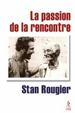 Stan Rougier - La passion de la rencontre.