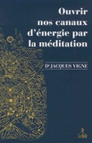 Jacques Vigne - Ouvrir nos canaux d'énergie par la méditation - Yoga, bouddhisme et neurosciences pour mieux gérer les émotions et le vécu corporel.