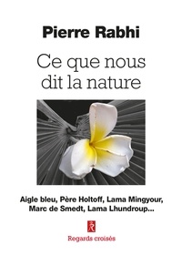 Pierre Rabhi et  Collectif - Ce que nous dit la nature - Aigle bleu, Père Holtoff, Lama Mingyour, Marc de Smedt, Lama Lhundroup....