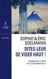 Sophie Edelmann et Eric Edelmann - Dites-leur de viser haut ! - Promesses et défis de la vois spirituelle.