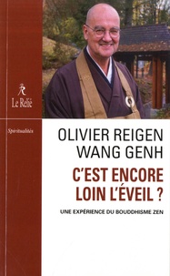 Olivier Reigen Wang Genh - C'est encore loin l'éveil ? - Une expérience du bouddhisme zen.