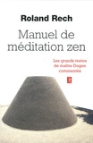 Roland Rech - Manuel de méditation zen - Les grands textes de maître Dogen commentés.